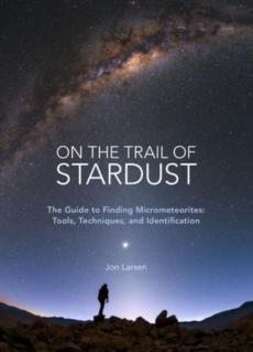 On the trail of stardust : the guide to finding micrometeorites: tools, techniques, and identification