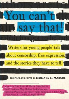 You can't say that : writers for young people talk about censorship, free expression, and the stories they have to tell