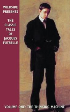 The Classic Tales of Jacques Futrelle, Volume One