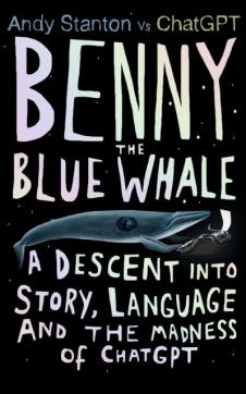 Benny the blue whale : a descent into story, language and the madness of ChatGPT