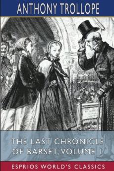 The Last Chronicle of Barset, Volume 1 (Esprios Classics)