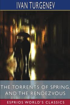 The Torrents of Spring, and The Rendezvous (Esprios Classics)