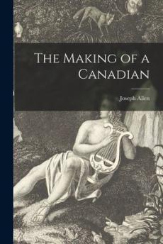 The Making of a Canadian [microform]