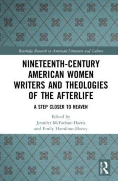 Nineteenth-century american women writers and theologies of the afterlife