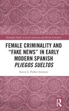 Female criminality and fake news in early modern spanish pliegos sueltos