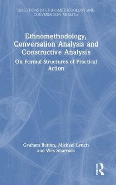 Ethnomethodology, conversation analysis and constructive analysis