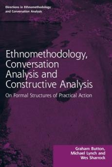 Ethnomethodology, conversation analysis and constructive analysis