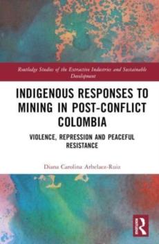 Indigenous responses to mining in post-conflict colombia