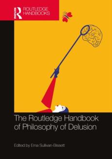 Routledge handbook of philosophy of delusion