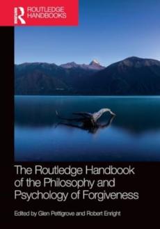 Routledge handbook of the philosophy and psychology of forgiveness