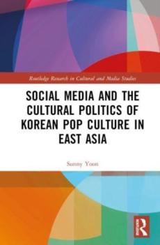 Social media and the cultural politics of korean pop culture in east asia