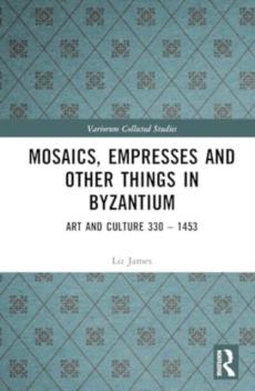 Mosaics, empresses and other things in byzantium