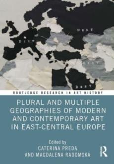 Plural and multiple geographies of modern and contemporary art in east-central europe