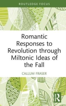 Romantic responses to revolution through miltonic ideas of the fall