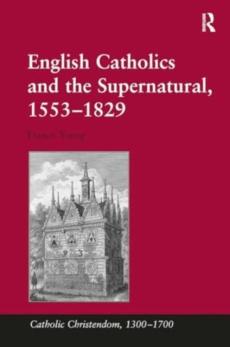 English catholics and the supernatural, 1553â€“1829