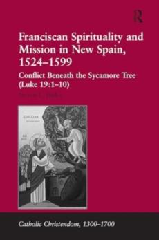 Franciscan spirituality and mission in new spain, 1524-1599