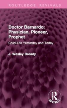 Doctor barnardo: physician, pioneer, prophet