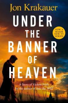 Under the banner of heaven : a story of violent faith