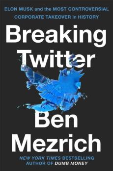 Breaking Twitter : Elon Musk and the most controversial corporate takeover in history