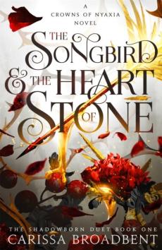 The songbird & the heart of stone : a Crown of Nyaxia novel