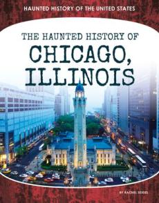 Haunted History of Chicago, Illinois