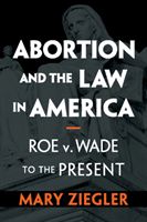 Abortion and the law in America : Roe v. Wade to the present