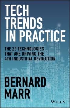 Tech trends in practice : the 25 technologies that are driving the 4th industrial revolution