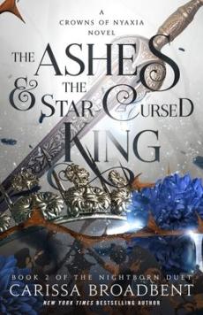 The ashes & the star-cursed king : a Crowns of Nyaxia novel