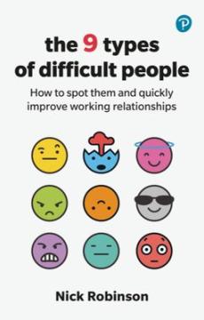 The 9 types of difficult people : how to spot them and quickly improve working relationships