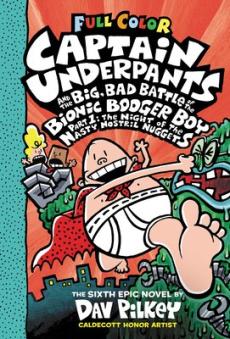Captain Underpants and the big, bad battle of the bionic booger boy : the sixth epic novel (Part 1) : The night of the nasty nostril nuggets