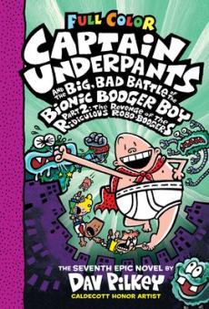 Captain Underpants and the big, bad battle of the Bionic Booger Boy : the seventh epic novel (Part 2) : The revenge of the ridiculous robo-bodgers