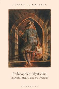 Philosophical mysticism in plato, hegel, and the present