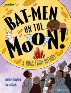 Readerful independent library: oxford reading level 20: bat-men on the moon!: a hoax from history
