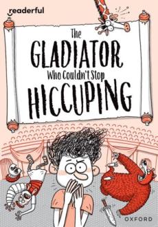 Readerful rise: oxford reading level 11: the gladiator who couldn't stop hiccuping