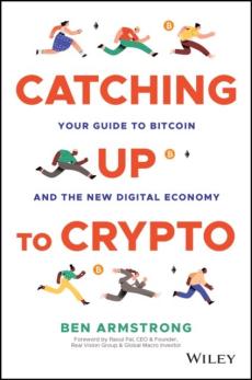 Catching up to crypto : your guide to Bitcoin and the new digital economy