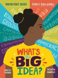 What's the big idea? : important ideas simply explained
