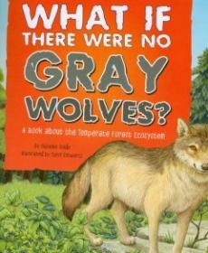 What if there were no gray wolves? : a book about the temperate forest ecosystem