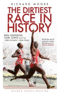 The dirtiest race in history : Ben Johnson, Carl Lewis and the 1988 Olympic 100m final