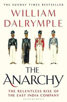 Anarchy : the relentless rise of the East India Company