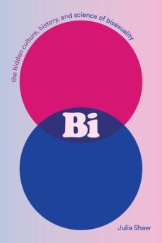 Bi : the hidden culture, history and science of bisexuality