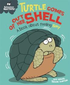 Behaviour matters: turtle comes out of her shell - a book about feeling shy