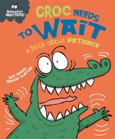 Behaviour matters: croc needs to wait - a book about patience