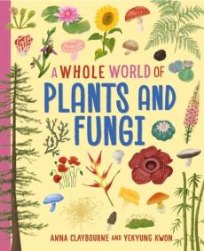 Whole world of...: plants and fungi