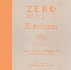 Zero waste kitchen : crafty ideas for sustainable kitchen solutions