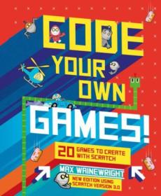 Code your own games! : 20 games to create with Scratch