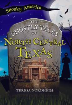 The Ghostly Tales of North Central Texas