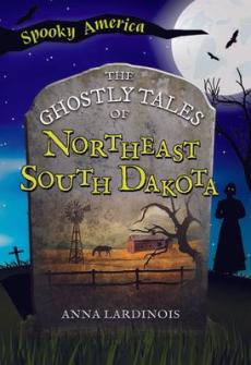 The Ghostly Tales of Northeast South Dakota