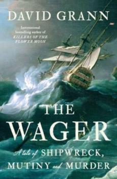 The Wager : a tale of shipwreck, mutiny and murder