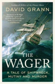 The Wager : a tale of shipwreck, munity and murder