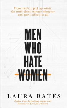 Men who hate women : from incels to pickup artists, the truth about extreme misogyny and how it affects us all